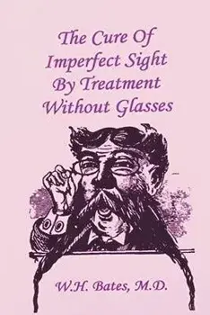 The Cure of Imperfect Sight by Treatment Without Glasses, Paperback/William Horatio Bates