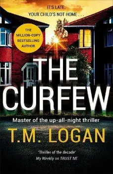 The Curfew. The instant Sunday Times bestselling thriller from the author of The Holiday, now a major NETFLIX drama, Paperback/T.M. Logan