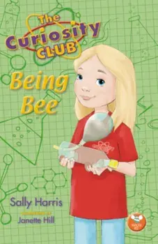The Curiosity Club. Being Bee, Paperback/Sally Harris