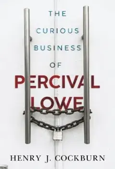 The Curious Business of Percival Lowe, Paperback/Henry J. Cockburn