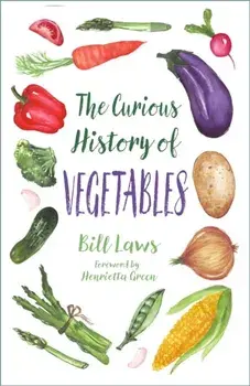 The Curious History of Vegetables. New ed, Paperback/Bill Laws