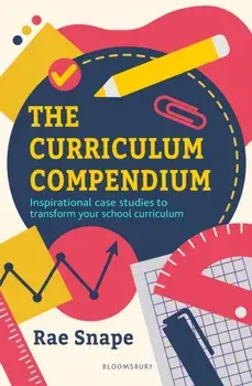 The Curriculum Compendium. Inspirational case studies to transform your school curriculum, Paperback/Rae Snape