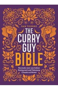 The Curry Guy Bible: Recreate Over 200 Indian Restaurant and Takeaway Classics at Home - Dan Toombs