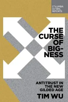 The Curse of Bigness: Antitrust in the New Gilded Age, Paperback/Tim Wu