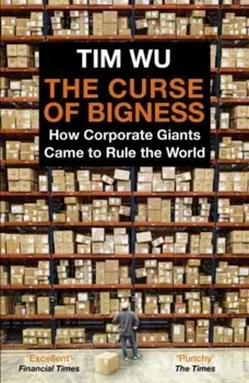 The Curse of Bigness. How Corporate Giants Came to Rule the World, Main, Paperback/Tim (Atlantic Books) Wu