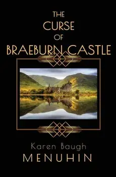 The Curse of Braeburn Castle: A Haunted Scottish Castle Murder Mystery, Paperback/Karen Baugh Menuhin