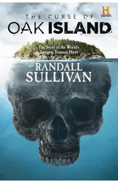 The Curse of Oak Island: The Story of the World's Longest Treasure Hunt - Randall Sullivan