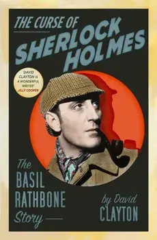 The Curse of Sherlock Holmes. The Basil Rathbone Story, 2 New edition, Paperback/David Clayton