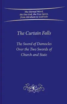 The Curtain Falls. The Sword of Damocles Above the Two Swords of Church and State, Hardback/Gabriele Publishing