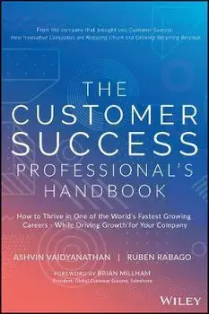 The Customer Success Professional's Handbook: How to Thrive in One of the World's Fastest Growing Careers--While Driving Growth for Your Company, Hardcover/Ashvin Vaidyanathan