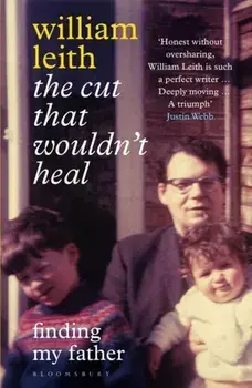 The Cut that Wouldn't Heal. Finding My Father, Paperback/William Leith