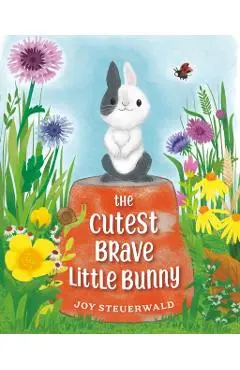 The Cutest Brave Little Bunny - Joy Steuerwald