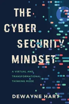 The Cybersecurity Mindset: A Virtual and Transformational Thinking Mode, Paperback/Dewayne Hart