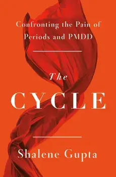 The Cycle. Confronting the Pain of Periods and PMDD, Paperback/Shalene Gupta