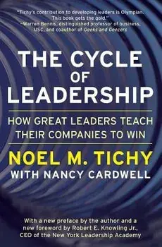 The Cycle of Leadership: How Great Leaders Teach Their Companies to Win/Noel M. Tichy