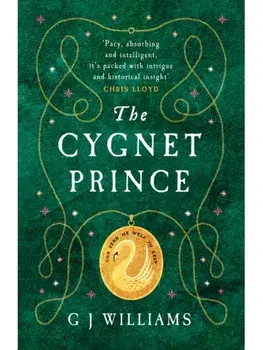 The Cygnet Prince. 'Williams has written yet another book that cannot be put down' Adele Jordan, Paperback/G J Williams