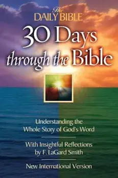 The Daily Bible 30 Days Through the Bible: Understanding the Whole Story of God's Word, Paperback/F. Lagard Smith