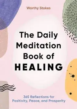 The Daily Meditation Book of Healing: 365 Reflections for Positivity, Peace, and Prosperity, Paperback/Worthy Stokes