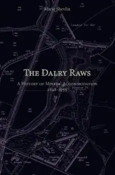 The Dalry Raws. A History of Miners' Accommodation 1848-1955, Paperback/Marie Shevlin