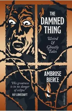 The Damned Thing, Deluxe Edition: Weird and Ghostly Tales - Ambrose Bierce