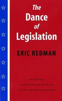 The Dance of Legislation: An Insider's Account of the Workings of the United States Senate, Paperback/Eric Redman