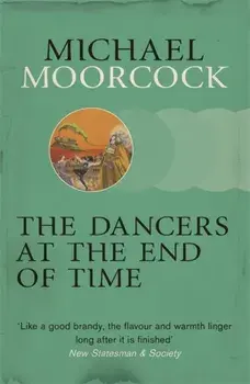 The Dancers at the End of Time, Paperback/Michael Moorcock