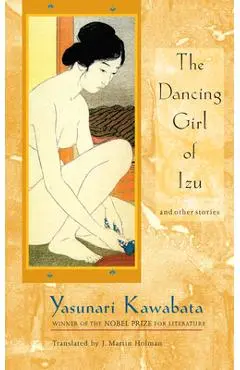 The Dancing Girl of Izu: And Other Stories - Yasunari Kawabata