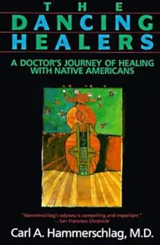 The Dancing Healers: A Doctor's Journey of Healing with Native Americans, Paperback/Carl A. Hammerschlag