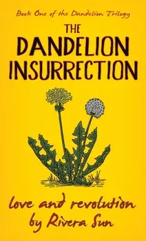 The Dandelion Insurrection - Love and Revolution -, Hardcover/Rivera Sun