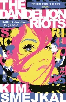 The Dandelion Riots, Paperback/Kim Smejkal