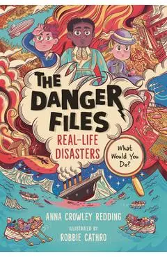 The Danger Files: Real-Life Disasters - Anna Crowley Redding