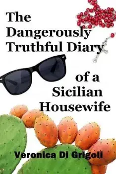 The Dangerously Truthful Diary of a Sicilian Housewife, Paperback/Veronica Di Grigoli