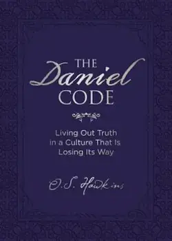 The Daniel Code: Living Out Truth in a Culture That Is Losing Its Way, Hardcover/O. S. Hawkins