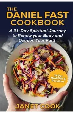 The Daniel Fast Cookbook: A 21-Day Spiritual Journey to Renew your Body and Deepen Your Faith - 21-Day Meal Plan and Devotions Included ***Black - Janet Cook