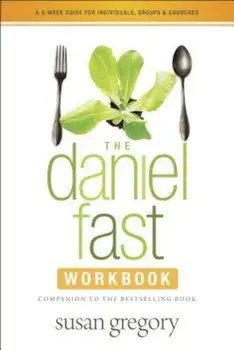 The Daniel Fast Workbook: A 5-Week Guide for Individuals, Groups & Churches, Paperback/Susan Gregory