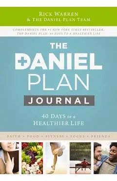 The Daniel Plan Journal: 40 Days to a Healthier Life - Rick Warren