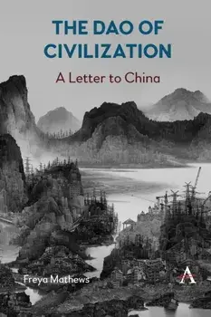 The Dao of Civilization: a Letter to China, Paperback/Freya Mathews