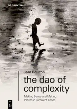 The Dao of Complexity. Making Sense and Making Waves in Turbulent Times, Paperback/Jean Boulton
