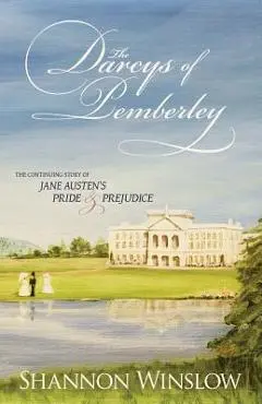 The Darcys of Pemberley: The Continuing Story of Jane Austen's Pride and Prejudice - Micah D. Hansen