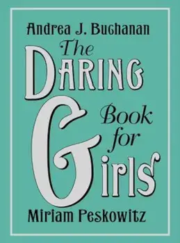 The Daring Book for Girls, Hardcover/Andrea J. Buchanan