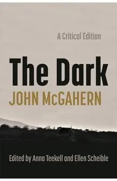 The Dark: A Critical Edition - John Mcgahern