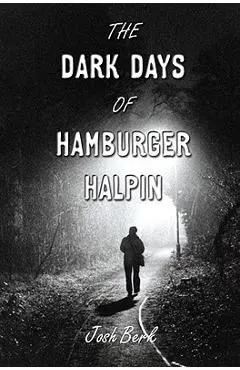 The Dark Days of Hamburger Halpin - Josh Berk