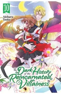 The Dark History of the Reincarnated Villainess, Vol. 10: Volume 10 - Akiharu Touka