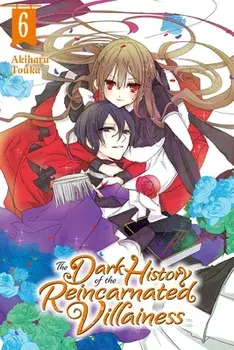 The Dark History of the Reincarnated Villainess, Vol. 6, Paperback/Akiharu Touka