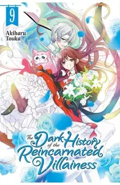 The Dark History of the Reincarnated Villainess, Vol. 9 - Akiharu Touka