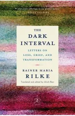The Dark Interval: Letters on Loss, Grief, and Transformation - Rainer Maria Rilke