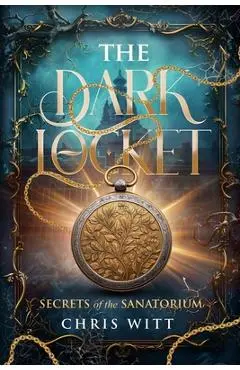 The dark locket: Secrets of the sanatorium - Chris Witt