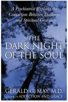 The Dark Night of the Soul: A Psychiatrist Explores the Connection Between Darkness and Spiritual Growth, Paperback/Gerald G. May