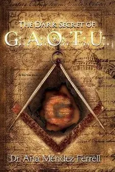 The Dark Secret of G.A.O.T.U., Paperback/Ana Mendez Ferrell