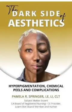 The Dark Side of Aesthetics: Hyperpigmentation, Chemical Peels, and Complications - Pamela R. Springer